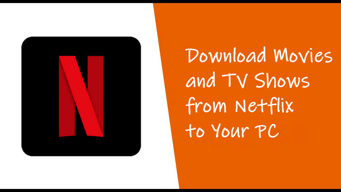 Download Netflix Videos to PC for playing offline